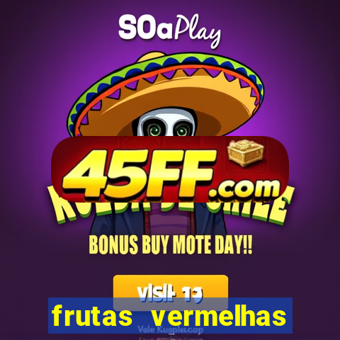 frutas vermelhas nomes e fotos